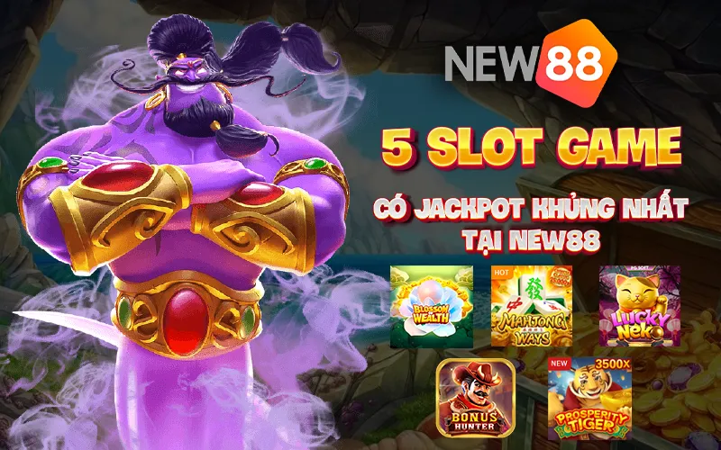 5 slot game có Jackpot khủng nhất tại New88