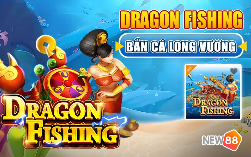 Game bắn cá New88 Dragon Fishing