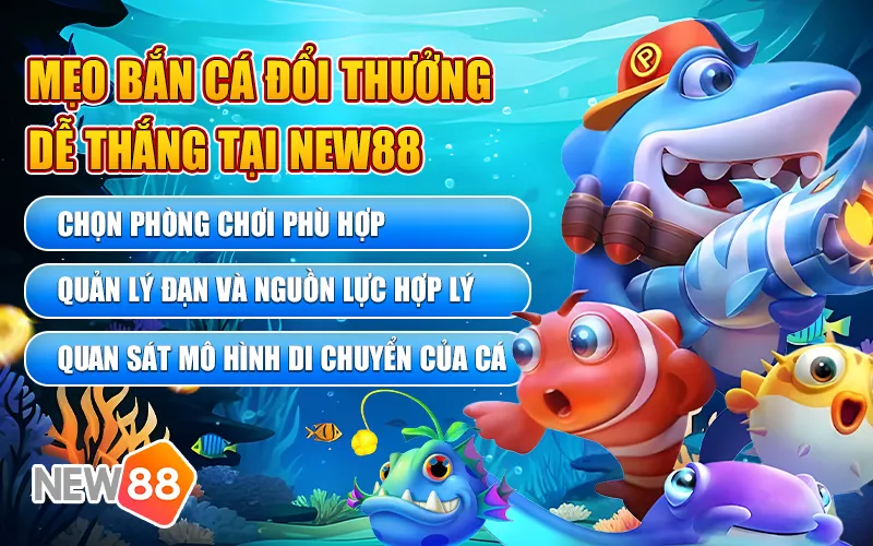 Mẹo bắn cá đổi thưởng New88