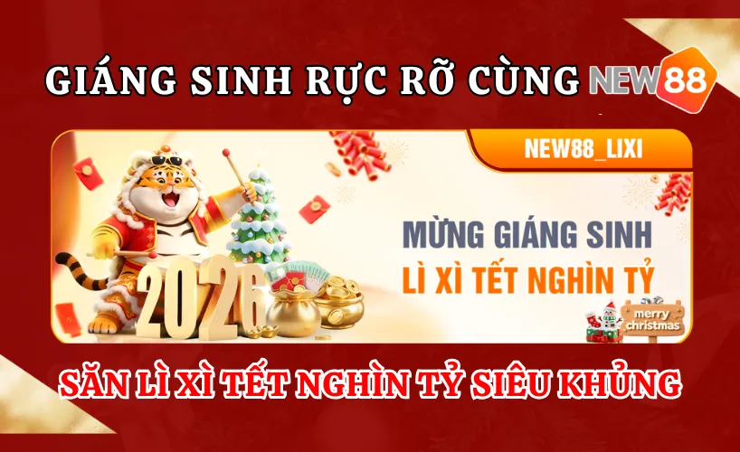 Giáng Sinh rực rỡ cùng New88 – Săn lì xì Tết nghìn tỷ siêu khủng
