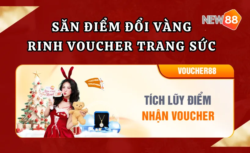 Săn điểm đổi vàng – Rinh ngay voucher trang sức triệu đồng tại New88
