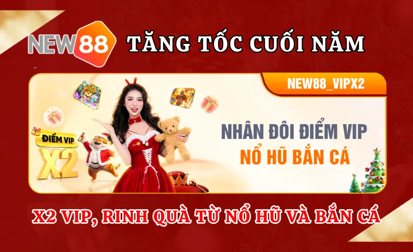 New88 tăng tốc cuối năm – Nhân đôi VIP, rinh quà từ nổ hũ và bắn cá