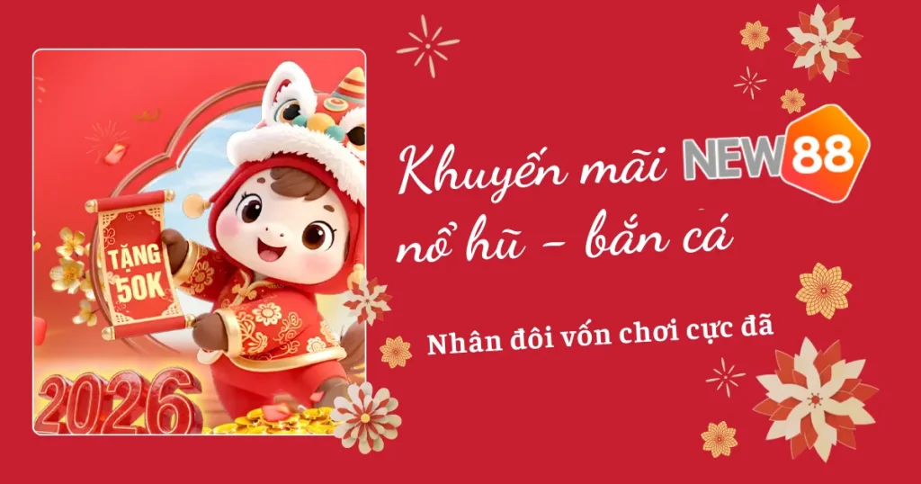 Khuyến mãi New88 nổ hũ bắn cá – Nhân đôi vốn chơi cực đã